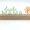 Aufsteller „danke MAMA" – Holzständer mit Schriftzug und Blume